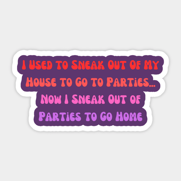 Relatable "Sneak Out To Go Home" Shirt, Not a Partier Tee, Casual Apparel, Unique Gift for Introverts and Early Birds Sticker by TeeGeek Boutique